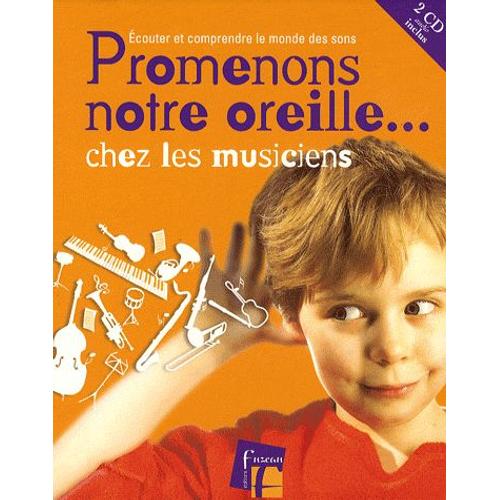 Promenons Notre Oreille - Chez Les Musiciens - Ecouter Et Comprendre Le Monde Des Sons (2cd Audio)