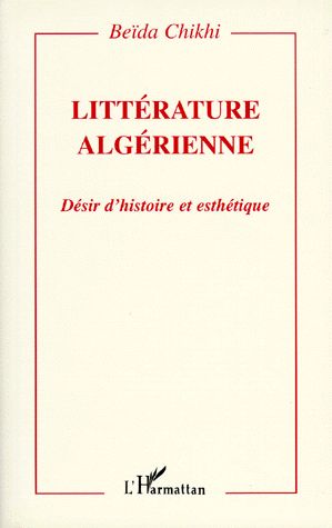 Litterature Algerienne - Désir D'histoire Et Esthétique