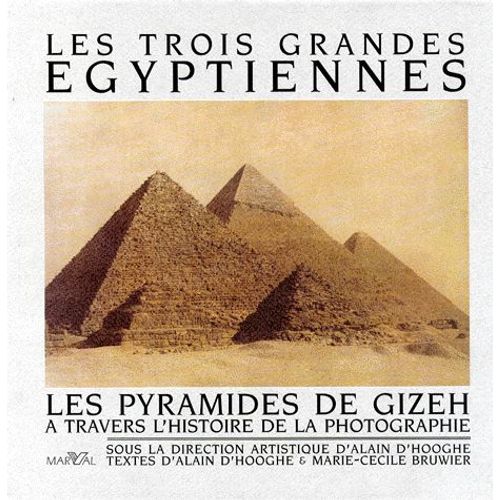 Les Trois Grandes Egyptiennes - Les Pyramides De Gizeh À Travers L'histoire De La Photographie