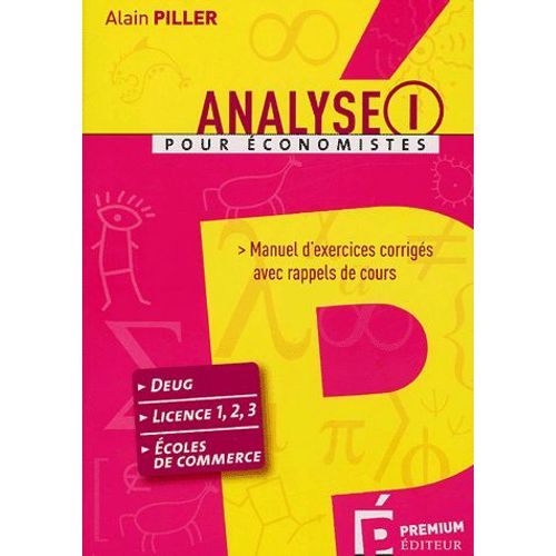 Analyse Pour Économistes - Tome 1, Manuel D'exercices Corrigés Avec Rappels De Cours