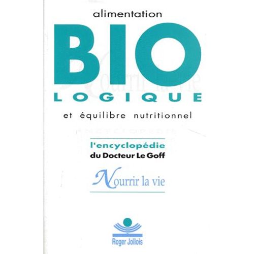 Nourrir La Vie - Encyclopédie De L'alimentation Biologique Et De L'équilibre Nutritionnel