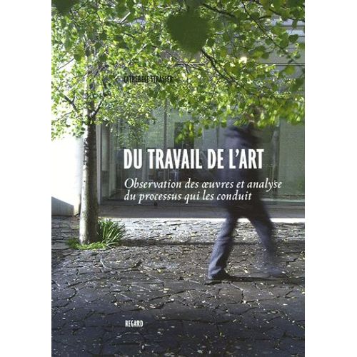 Du Travail De L'art - Observations Des Oeuvres Et Analyse Du Processus Qui Les Conduit