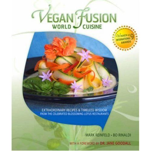 Vegan Fusion World Cuisine: Extraordinary Recipes & Timeless Wisdom From The Celebrated Blossoming Lotus Restaurants