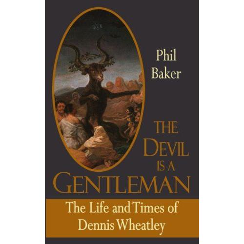 The Devil Is A Gentleman: The Life And Times Of Dennis Wheatley
