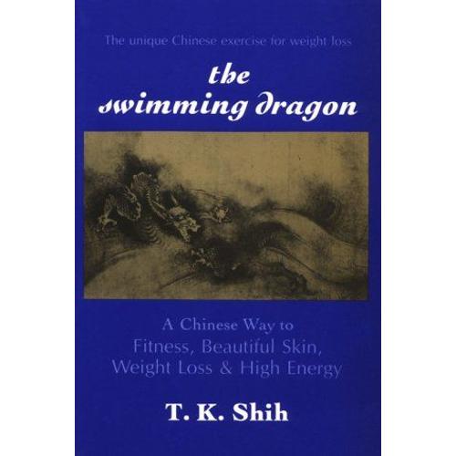 Swimming Dragon: A Chinese Way To Fitness, Beautiful Skin, Weight Loss, And High Energy