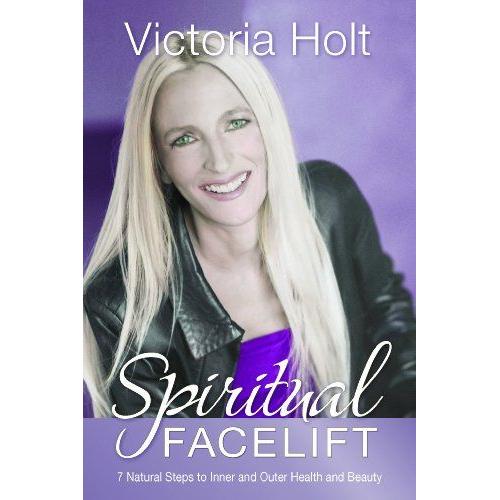 Spiritual Facelift: 7 Natural Steps To Inner And Outer Health And Beauty