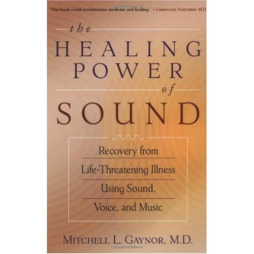 The Healing Power Of Sound: Recovery From Life-Threatening Illness Using Sound, Voice, And Music