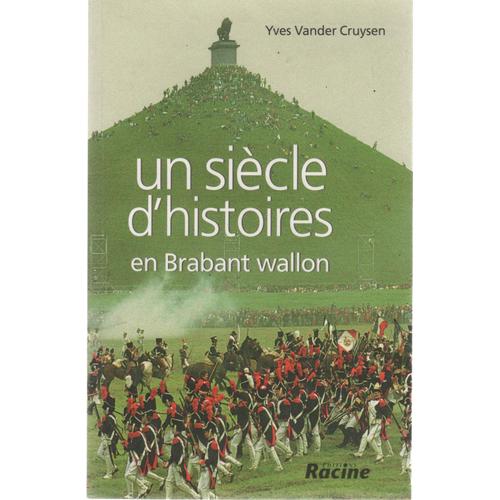 Un Siècle D'histoires En Brabant Wallon