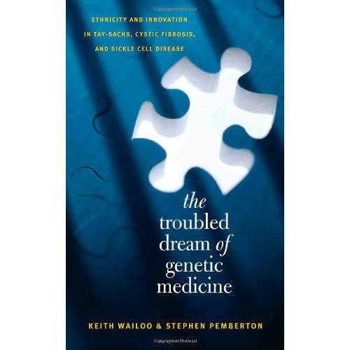 The Troubled Dream Of Genetic Medicine : Ethnicity And Innovation In Tay-Sachs, Cystic Fibrosis, And Sickle Cell Disease