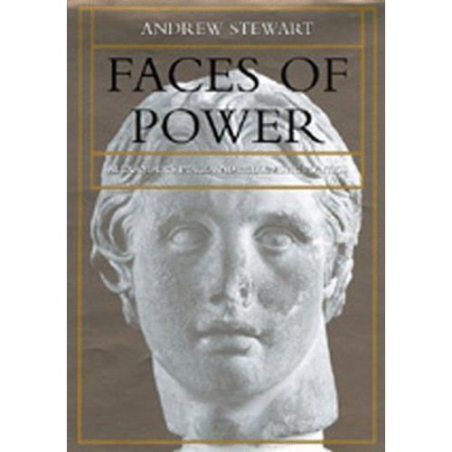 Faces Of Power: Alexander's Image And Hellenistic Politics
