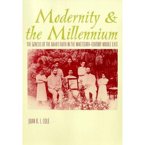 Modernity And The Millennium: The Genesis Of The Baha'i Faith In The Nineteenth Century