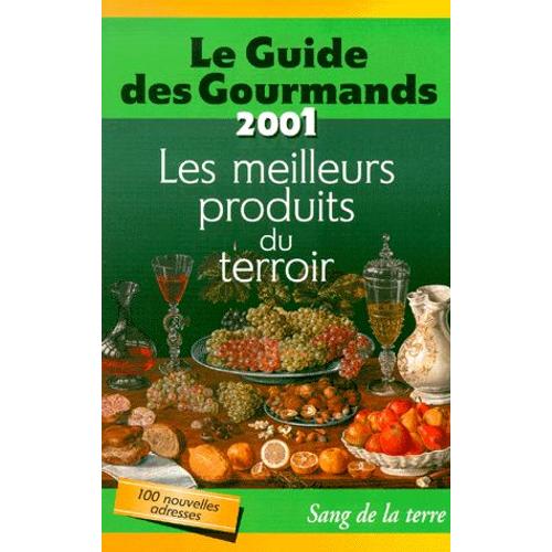 Le Guide Des Gourmands - Les Meilleurs Produits Du Terroir, Édition 2001