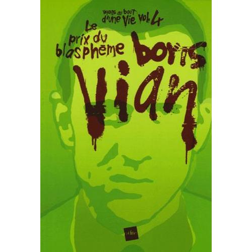 Voyage Au Bout D'une Vie Tome 4 - Boris Vian, Le Prix Du Blasphème
