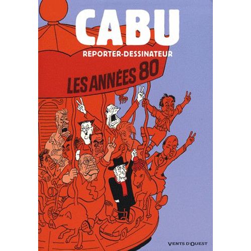 Cabu Reporter-Dessinateur - Les Années 80