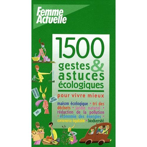 1500 Gestes Et Astuces Écologiques Pour Vivre Mieux