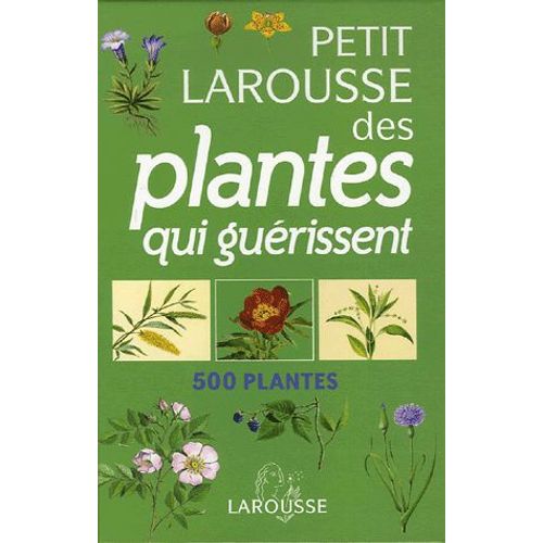 Petit Larousse Des Plantes Qui Guérissent - 500 Plantes