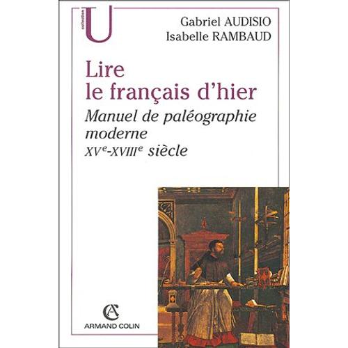 Lire Le Français D'hier - Manuel De Paléographie Moderne (Xv-Xviiie Siècle)