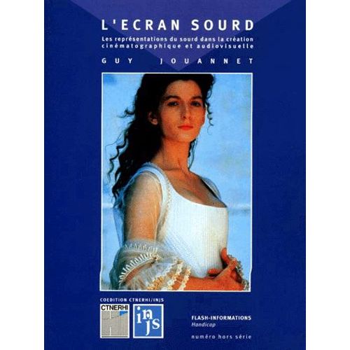 L'ecran Sourd - Les Représentations Du Sourd Dans La Création Cinématographique Et Audiovisuelle