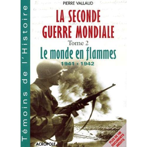 La Seconde Guerre Mondiale - Tome 2, Le Monde En Flammes 1941-1942