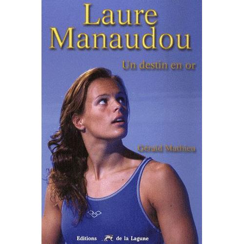 Laure Manaudou - Un Destin En Or