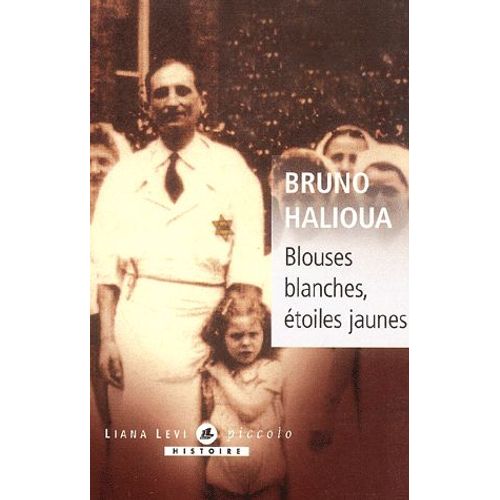 Blouses Blanches, Étoiles Jaunes - L'exclusion Des Médecins Juifs En France Sous L'occupation