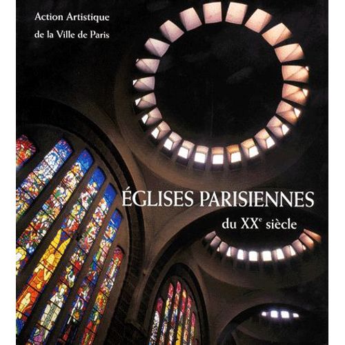 Eglises Parisiennes Du Xxeme Siecle - Architecture Et Décor