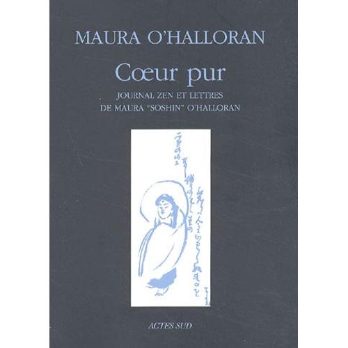 Coeur Pur - Journal Zen Et Lettres De Maura "Soshin" O'halloran