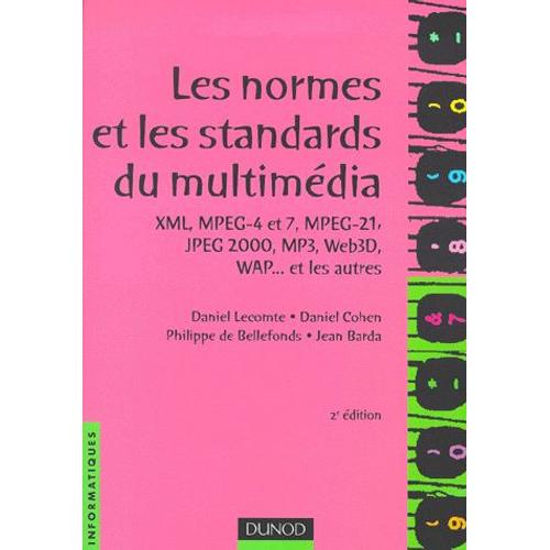 Les Normes Et Les Standards Du Multimédia - Xml, Mpeg-4 Et 7, Mpeg-21, Jpeg 2000, Mp3, Web3d, Wap - Et Les Autres, 2ème Édition