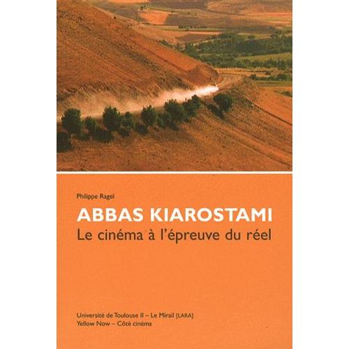 Abbas Kiarostami - Le Cinéma À L'épreuve Du Réel