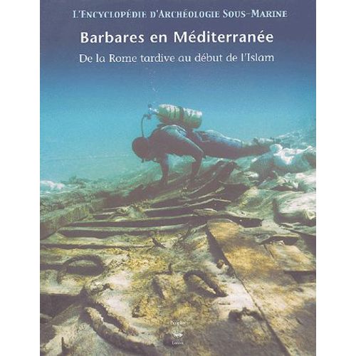 Barbares En Méditerranée - De La Rome Tardive Au Début De L'islam