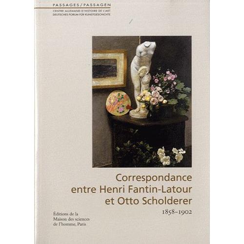 Passages N° 24 - Correspondance Entre Henri Fantin-Latour Et Otto Scholderer - 1858-1902