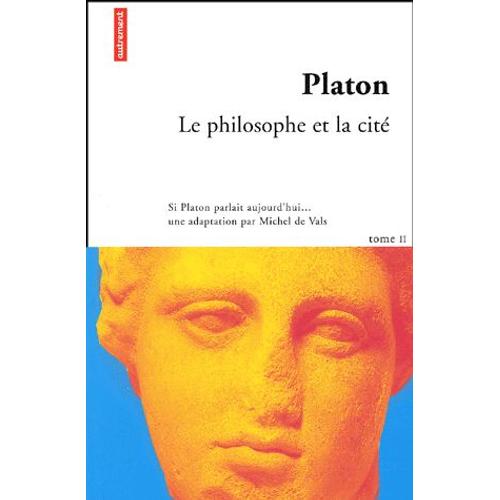 Platon - Tome 2, Le Philosophe Et La Cité : La République