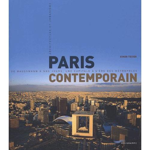 Paris contemporain : de Haussman à nos jours Architecture ART Simon Texier 