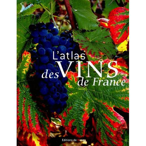L'atlas Des Vins De France - Guide Complet Des Vignobles Et Des Appellations Contrôlées