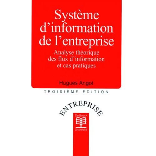 Système D'information De L'entreprise - Analyse Théorique Des Flux D'information Et Cas Pratiques, 3ème Édition
