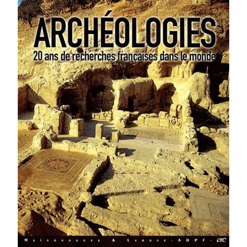 Archéologies - Vingt Ans De Recherches Françaises Dans Le Monde