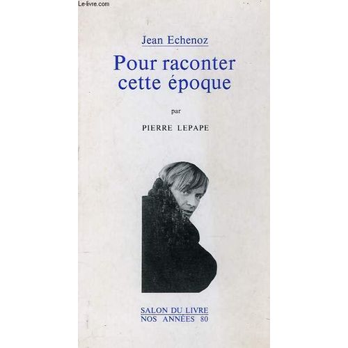 Pour Raconter Cette Epoque. Par Pierre Lepape