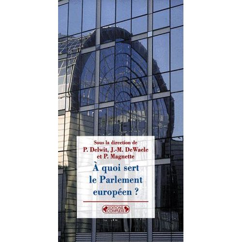 A Quoi Sert Le Parlement Européen ? - Stratégies Et Pouvoirs D'une Assemblée Transnationale