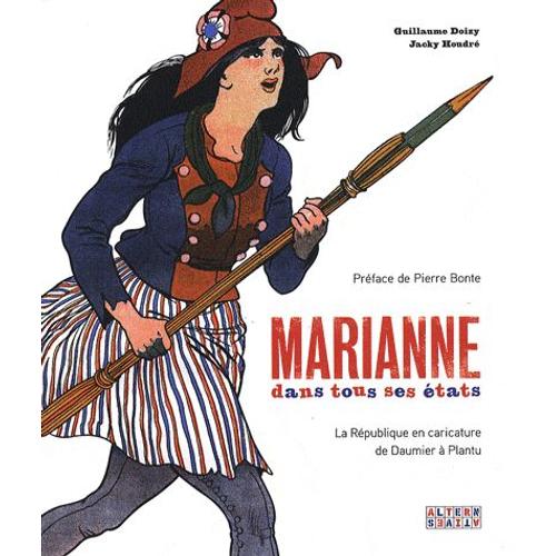 Marianne Dans Tous Ses États - La République En Caricature De Daumier À Plantu