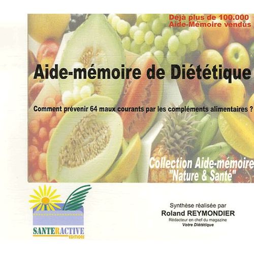 Aide-Mémoire De Diététique - Comment Prévenir 64 Maux Courants Par Les Compléments Alimentaires ?