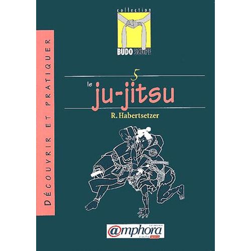 Découvrir Et Pratiquer Le Ju-Jitsu