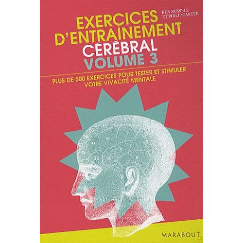 Exercices D'entraînement Cérébral - Volume 3, Plus De 500 Nouveaux Exercices Pour Tester Et Stimuler Votre Vivacité Mentale Et Évaluer Votre Qi !
