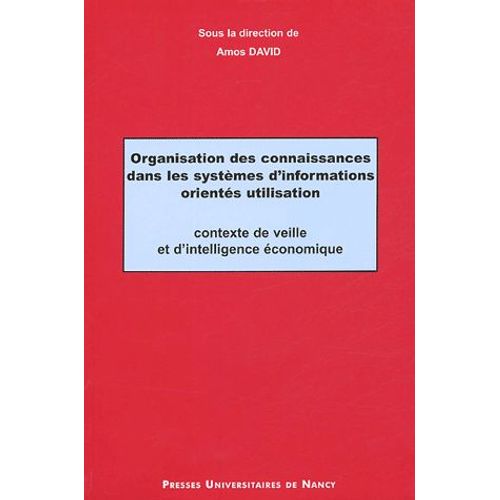 Organisation Des Connaissances Dans Les Systèmes D'information Orientés Utilisation - Contexte De Veille Et D'intelligence Économique