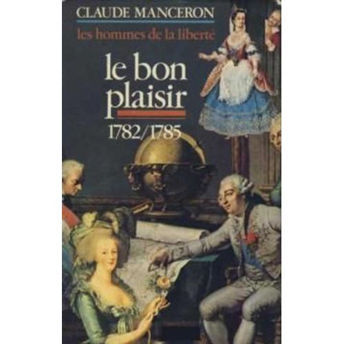 Le Bon Plaisir 1782-1785 (Les Hommes De La Liberté Tome 3)