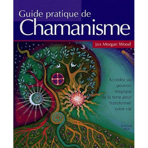 Guide Pratique Du Chamanisme - Découvrez Le Pouvoir De La Magie De La Terre Pour Transformer Votre Vie