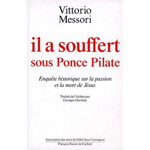 Il A Souffert Sous Ponce Pilate - Enquête Historique Sur La Passion Et La Mort De Jésus