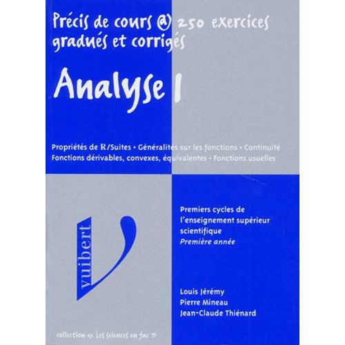 Analyse - Tome 1, Propriétés De R/Suites, Généralités Sur Les Fonctions, Continuité, Fonctions Dérivables, Convexes, Équivalentes, Fonctions Usuelles
