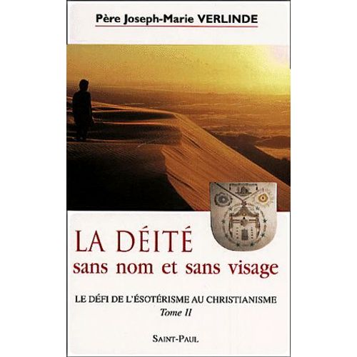 Le Défi De L'ésotérisme Au Christianisme - Tome 2, La Déité Sans Nom Et Sans Visage