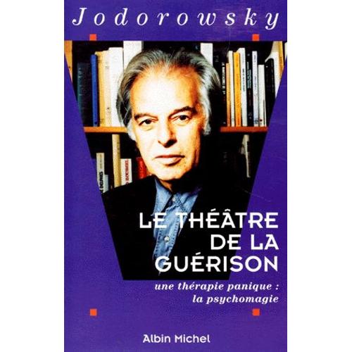 Le Theatre De La Guerison - Une Thérapie Panique : La Psychomagie
