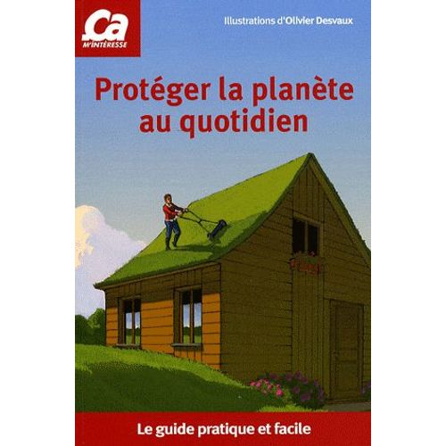 Protéger La Planète Au Quotidien - Le Guide Pratique Et Facile